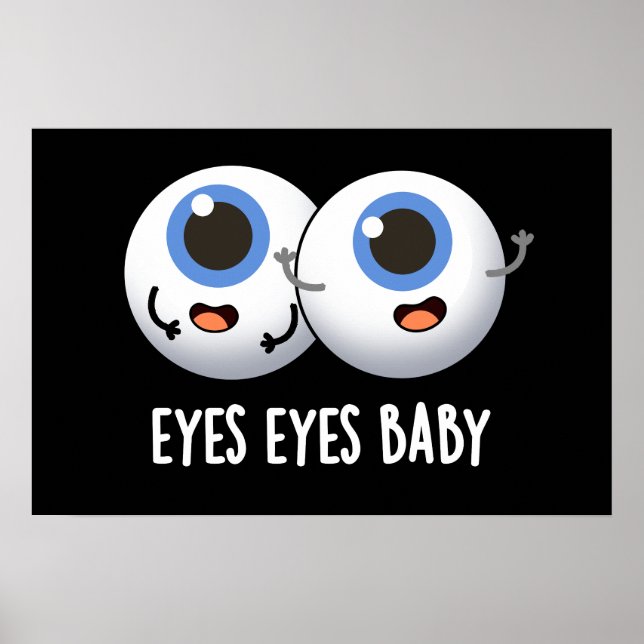 Eyes Eyes Baby Funny Ice Eyeballs Pun  Poster (Front)