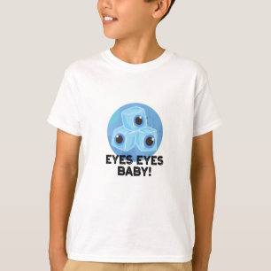 Eyes Eyes Baby Funny Ice Eyeballs Pun T-Shirt