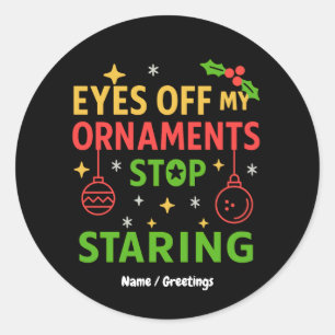 Eyes Off My Ornaments Funny Christmas Quote Design Classic Round Sticker