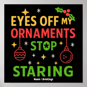Eyes Off My Ornaments Funny Christmas Quote Design Poster