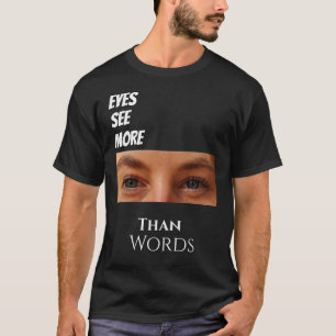 Eyes See More Than Words – Deep Vision Graphic T-Shirt