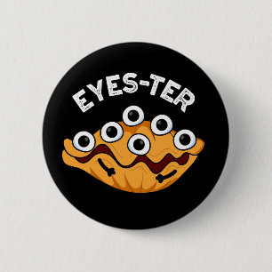 Eyes-ter Funny Oyster Pun Dark BG 6 Cm Round Badge
