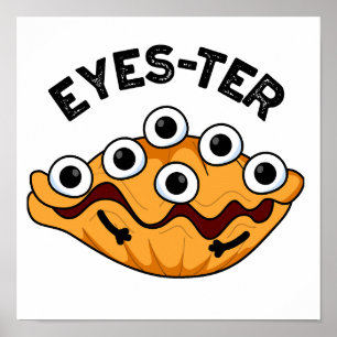 Eyes-ter Funny Oyster Pun  Poster