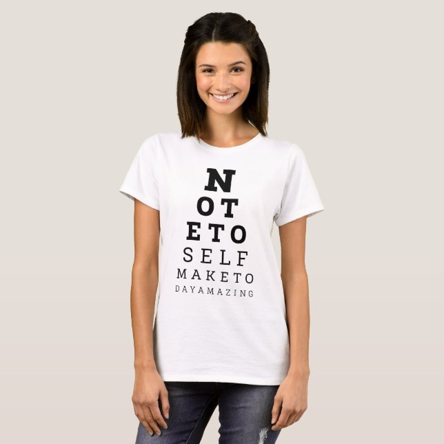 Eyesight Test Note To Self Make Today Amazing T-Shirt (Front Full)