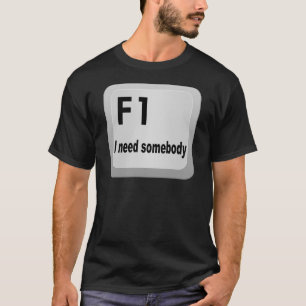 F1 I need somebody T-Shirt