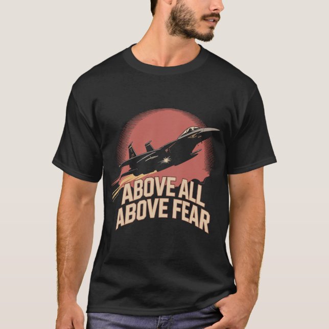 F-15 Eagle: Above All, Above Fear Military Pilot  T-Shirt (Front)