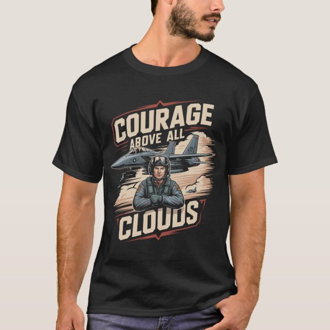 F-15 Eagle Jet: Courage Above All Clouds Aviation  T-Shirt (Front)
