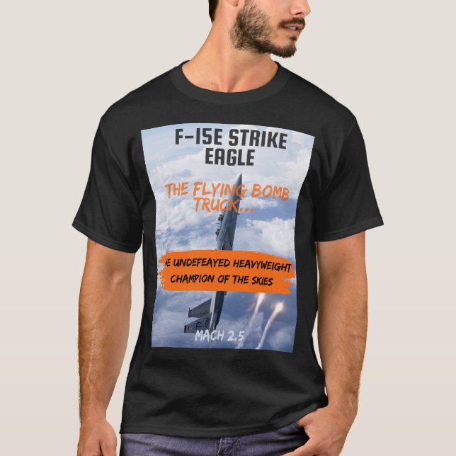 F-15 Strike Eagle - The Flying Bomb Truck T-Shirt (Front)