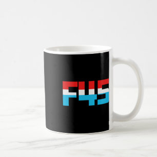F' 45! Funny Minimalist Anti-trump F45 Graphic Coffee Mug