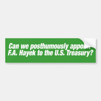 F.A. Hayek for US Treasury Secretary! Bumper Sticker