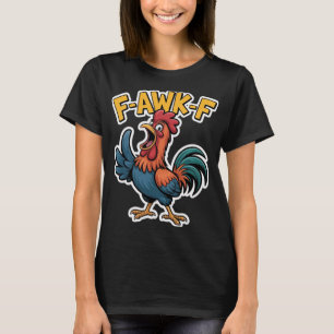 F-awk-f Chicken F-caw-f Rooster Funny Humour Meme T-Shirt