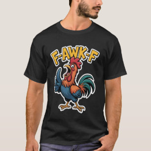 F-Awk-F Chicken F-Caw-F Rooster Funny Humour Meme T-Shirt