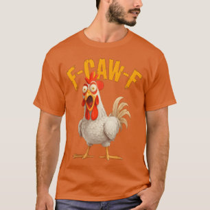 F-Awk-F Chicken F-Caw-F Rooster Pun T-Shirt