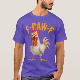 F-Awk-F Chicken F-Caw-F Rooster Pun T-Shirt