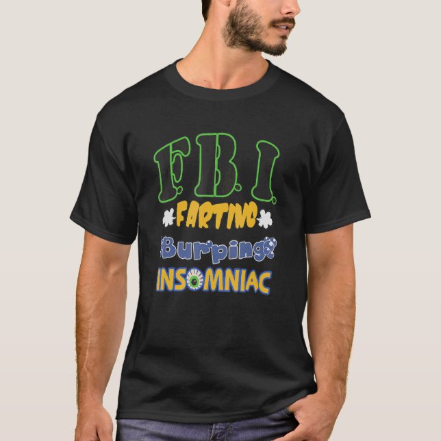 F B I Farting Burping Insomniac Apparel T-Shirt (Front)