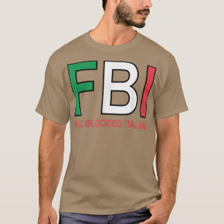 F B I Full Blooded Italian Womens Mens Girls Boys  T-Shirt