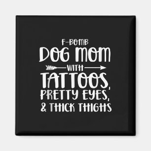 F-bomb Dog Mum With Tattoos Pretty Eyes And Thick Magnet