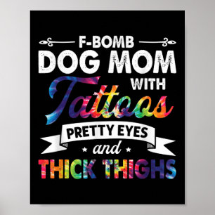 F-bomb Dog Mum With Tattoos Pretty Eyes And Thick  Poster