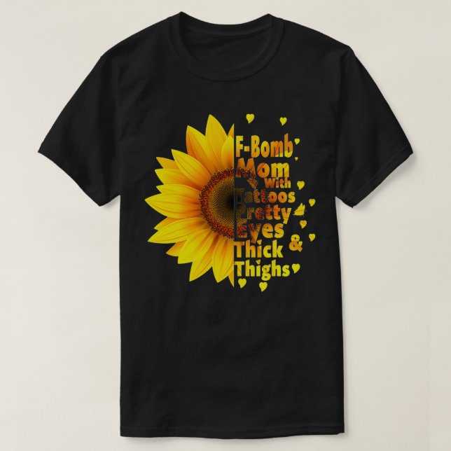 F-Bomb Mom with Tattoos Pretty Eyes and Thick Thig T-Shirt (Design Front)