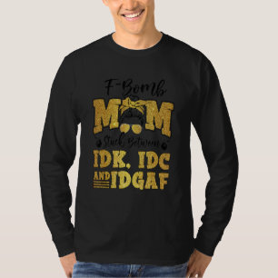 F Bomb Mum Sarcastic Momlife Mother's Day Messy Bu T-Shirt