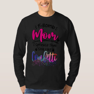 F Bomb Mum Sarcastic Momlife Mother's Day Sprinkle T-Shirt