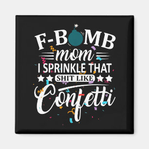 F bomb mum sprinkle that like confetti funny magnet