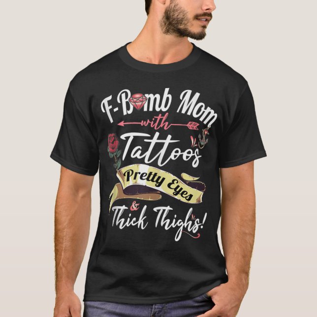 F Bomb Mum Tattoos Pretty Eyes Thick Thighs Cute M T-Shirt (Front)