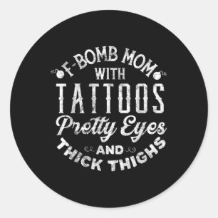 F-bomb Mum With Tattoos Pretty Eyes And Thick Thig Classic Round Sticker