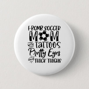 F Bomb Scoccer Mom With Tattoos Pretty Eyes Thick  6 Cm Round Badge
