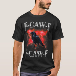 F-caw-f Black Crow Black Bird Raven Gothic Bootleg T-Shirt