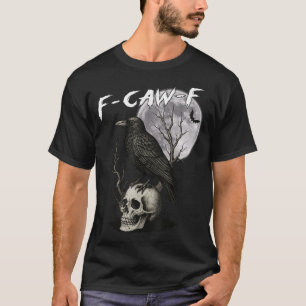 F Caw F Black Crow Pun Bird Cawing Gothic T-Shirt