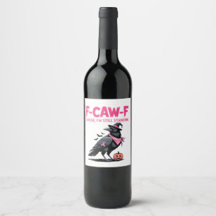 F-Caw-F Cancer I'm Still Standing Breast Cancer Wine Label