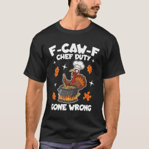 F-Caw-F Chef Duty Gone Wrong T-Shirt
