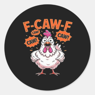 F-Caw-F Chicken Classic Cool Unique Classic Round Sticker
