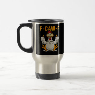 F-Caw-F Chicken Classic Funny Trendy Travel Mug
