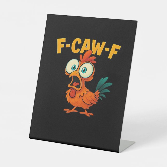 F-Caw-F Chicken Essential Funny Trendy Pedestal Sign (Front)
