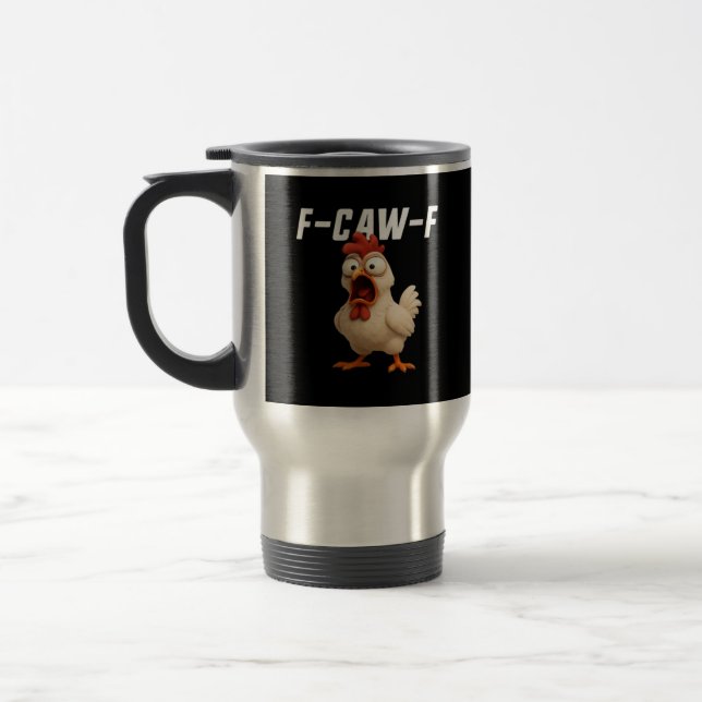 F-Caw-F Chicken Funny Chicken F-Caw-F Gear Creativ Travel Mug (Left)