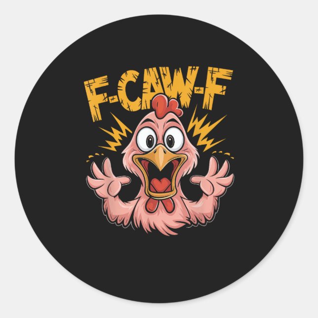 F Caw F Chicken Funny FCawF Rooster F-Caw-F Chicke Classic Round Sticker (Front)