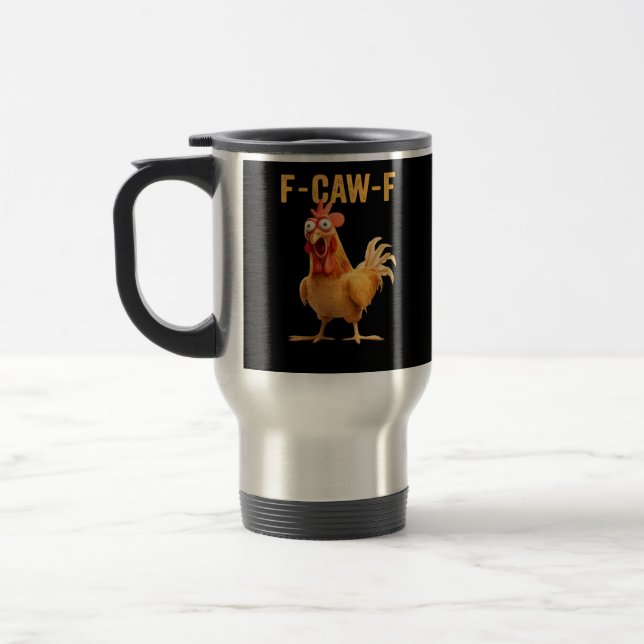 F-Caw-F-Chicken Funny Trendy Travel Mug (Left)