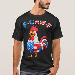 F-caw-f Chicken Humour Quote Rooster Meme Funny Us T-Shirt
