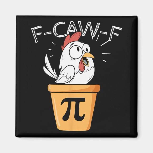 F-caw-f Chicken Pot Pi Day Funny Math Sarcastic Me Magnet (Front)