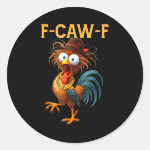 F-caw-f Chicken Quote Rooster Meme Classic Round Sticker