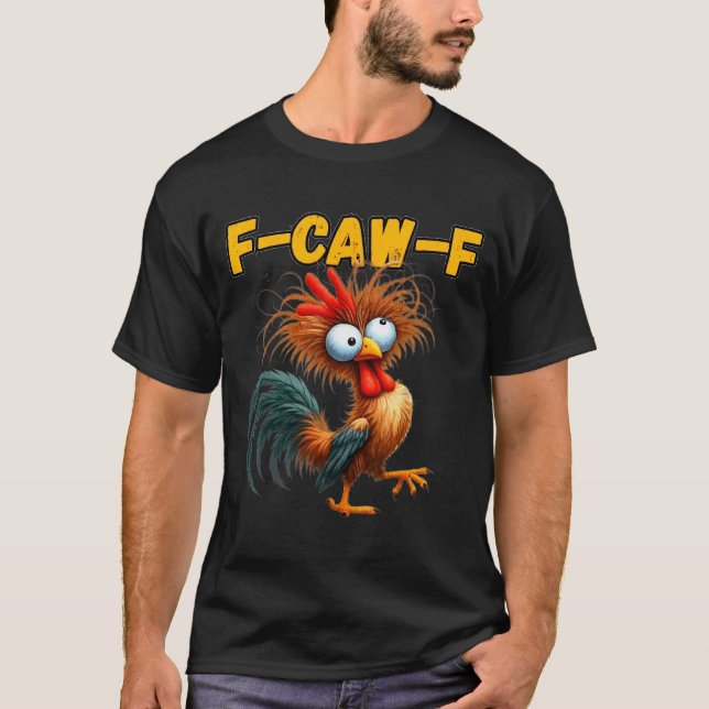 F-caw-f Chicken Quote Rooster Meme  T-Shirt (Front)