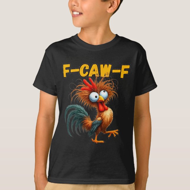 F-caw-f Chicken Quote Rooster Meme  T-Shirt (Front)