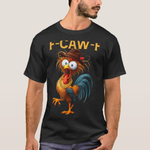 F-caw-f Chicken Quote Rooster Meme  T-Shirt