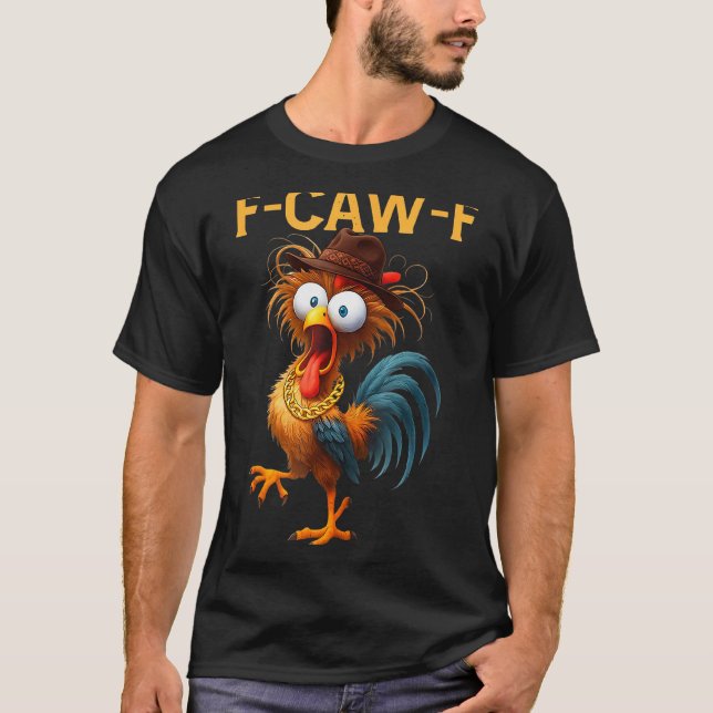F-caw-f Chicken Quote Rooster Meme  T-Shirt (Front)