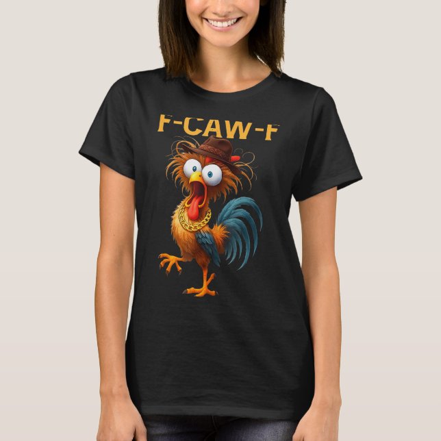 F-caw-f Chicken Quote Rooster Meme  T-Shirt (Front)