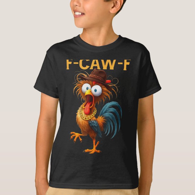 F-caw-f Chicken Quote Rooster Meme  T-Shirt (Front)