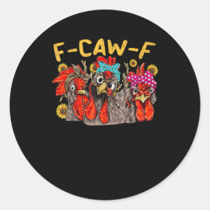 F-Caw-F Chicken Tee Men Women Funny F-Caw-F Sarcas Classic Round Sticker