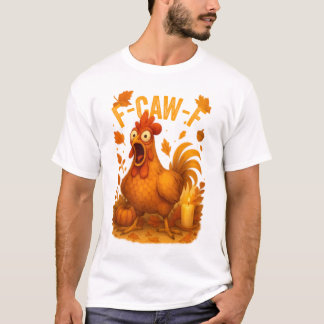 F-Caw-F Chicken Thanksgiving T-Shirt